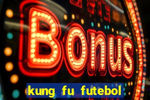 kung fu futebol clube dublado online